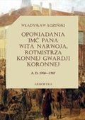 Inne: Opowiadania imć pana Wita Narwoja, rotmistrza konnej gwardii koronnej  A. D. 1760—1767, tom pierwszy - ebook