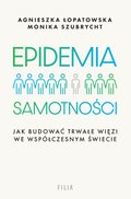 Epidemia samotności. Jak budować trwałe więzi we współczesnym świecie - ebook