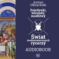 Pojedynki, biesiady, modlitwy. Świat średniowiecznych rycerzy - audiobook