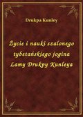 ebooki: Życie i nauki szalonego tybetańskiego jogina Lamy Drukpy Kunleya - ebook
