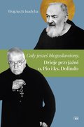 „Cały jesteś błogosławiony”. Dzieje przyjaźni o. Pio i ks. Dolindo  - ebook