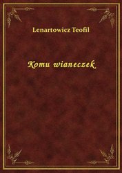 : Komu wianeczek - ebook