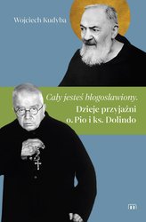 : „Cały jesteś błogosławiony”. Dzieje przyjaźni o. Pio i ks. Dolindo  - ebook