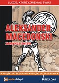 Dokument, literatura faktu, reportaże, biografie: Aleksander Macedoński - zdobywca świata - audiobook