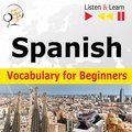 Języki i nauka języków: Spanish Vocabulary for Beginners. Listen & Learn to Speak - audiobook