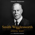 religie, wierzenia, sprawy duchowe: Smith Wigglesworth. Apostoł wiary - audiobook