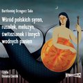 Wśród polskich syren, rusałek, meluzyn, świtezianek i innych wodnych panien - audiobook