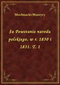 ebooki: $a Powstanie narodu polskiego, w r. 1830 i 1831. T. 1 - ebook