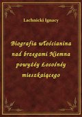 Biografia włościanina nad brzegami Niemna powyżéy Łosośnéy mieszkaiącego - ebook
