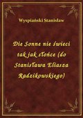 Die Sonne nie świeci tak jak słońce (do Stanisława Eliasza Radzikowskiego) - ebook