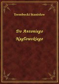 Do Antoniego Nagłowskiego - ebook