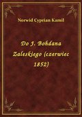 Do J. Bohdana Zaleskiego (czerwiec 1852) - ebook