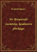 Do Krzysztofa Szembeka, koadiutora płockiego - ebook
