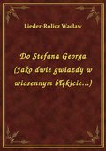 Do Stefana Georga (Jako dwie gwiazdy w wiosennym błękicie...) - ebook