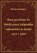 Dwa poselstwa do Polski przez Szlązaków odprawione w latach 1611 i 1620 - ebook