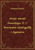Dzieje narodu litewskiego. T. 7, Panowanie Swidrygełły i Zygmunta - ebook