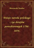 Dzieje narodu polskiego : rys dziejów porozbiorowych 1796-1834. - ebook