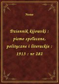 Dziennik kijowski : pismo społeczne, polityczne i literackie : 1913 : nr 282 - ebook