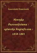 Henryka Pustowójtówna : sylwetka biograficzna : 1838-1881 - ebook