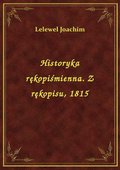 Historyka rękopiśmienna. Z rękopisu, 1815 - ebook