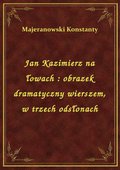 Jan Kazimierz na łowach : obrazek dramatyczny wierszem, w trzech odsłonach - ebook