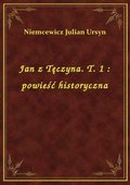 Jan z Tęczyna. T. 1 : powieść historyczna - ebook