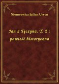 Jan z Tęczyna. T. 2 : powieść historyczna - ebook