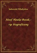 Józef Hauke-Bosak : rys biograficzny - ebook