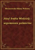 Józef hrabia Wodzicki : wspomnienie pośmiertne - ebook