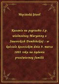 Kazanie na pogrzebie ś.p. wielmożney Maryanny z Jaworskich Dembińskiej : w kościele kosocickim dnia 9. marca 1802 roku na żądanie prześwietney familii - ebook