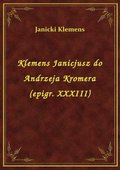 Klemens Janicjusz do Andrzeja Kromera (epigr. XXXIII) - ebook