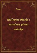 Królewicz Marko : narodowe pieśni serbskie - ebook