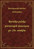 Kronika polska pierwszych dziesięciu po Chr. wieków - ebook