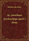Ks. Stanisława Grochowskiego żywot i Pisma - ebook