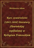 Kurs czwartoletni (1843-1844) literatury Sławiańskiej wykładanej w Kollegium Francuzkiem - ebook