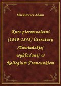 Kurs pierwszoletni (1840-1845) literatury Sławiańskiej wykładanej w Kollegium Francuzkiem - ebook