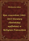 Kurs trzecioletni (1842-1843) literatury sławiańskiej wykładanej w Kollegium Francuzkiem - ebook