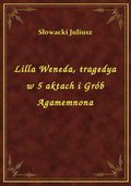 Lilla Weneda, tragedya w 5 aktach i Grób Agamemnona - ebook