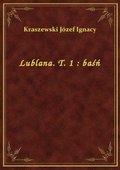 Lublana. T. 1 : baśń - ebook