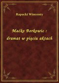 Maćko Borkowic : dramat w pięciu aktach - ebook