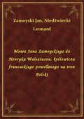 Mowa Jana Zamoyskiego do Henryka Waleziusza, królewicza francuskiego powołanego na tron Polski - ebook