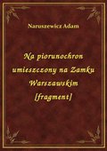 Na piorunochron umieszczony na Zamku Warszawskim [fragment] - ebook