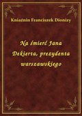 Na śmierć Jana Dekierta, prezydenta warszawskiego - ebook