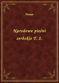 Narodowe pieśni serbskie T. 2. - ebook