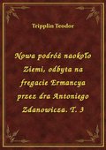 Nowa podróż naokoło Ziemi, odbyta na fregacie Ermancya przez dra Antoniego Zdanowicza. T. 3 - ebook