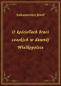 O kościołach braci czeskich w dawnéj Wielkopolsce - ebook