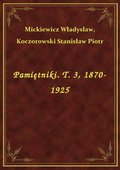 Pamiętniki. T. 3, 1870-1925 - ebook