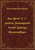 Pan Karol. T. 1 : powieśc fantastyczna Jozefa Ignacego Kraszewskiego. - ebook
