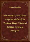 Panowanie Stanisława Augusta dodatek do Teodora Wagi "Historyi książąt i królów polskich" - ebook