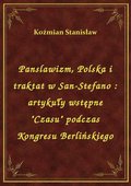 Panslawizm, Polska i traktat w San-Stefano : artykuły wstępne "Czasu" podczas Kongresu Berlińskiego - ebook